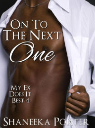 Title: On To The Next One (My Ex Does It Best, #4), Author: Shaneeka Porter