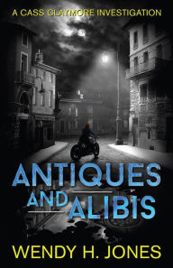 Title: Antiques and Alibis (Cass Claymore Investigates, #1), Author: Wendy H. Jones