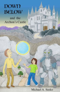 Title: Down Below and the Archon's Castle (A Couple Through Time, #1), Author: Michael A. Susko