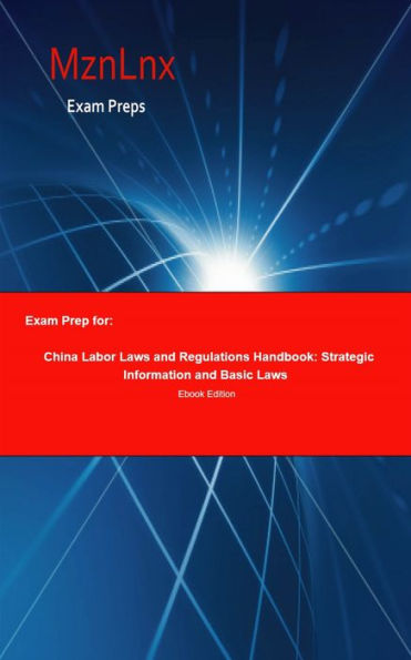Exam Prep for:: China Labor Laws and Regulations Handbook: Strategic Information and Basic Laws