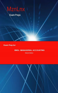 Title: Exam Prep for:: BNDL: Managerial Accounting, Author: Mzn Lnx