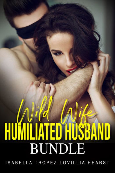 Wild Wife Humiliated Husband Bundle By Isabella Tropez Lovillia Hearst EBook Barnes Noble