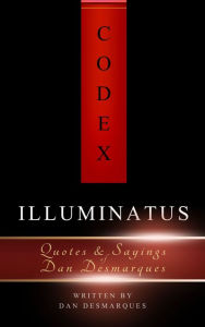 Title: Codex Illuminatus: Quotes & Sayings of Dan Desmarques, Author: Dan Desmarques