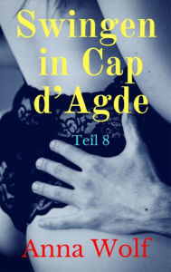 Title: Swingen in Cap d'Agde: Teil 8, Author: Anna Wolf