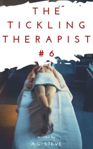 Title: The Tickling Therapist: Jennifer's and Nanny's massage, Author: A. G. Steve