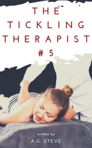 Title: The Tickling Therapist: Bernadette's massage, Author: A. G. Steve