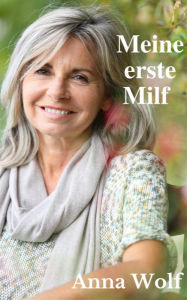 Title: Meine erste Milf, Author: Anna Wolf