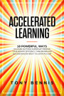 Accelerated Learning: 18 Powerful Ways to Learn Anything Superfast! Improve Your Memory Efficiency. Think Bigger and Succeed Bigger! Great to Listen in a Car!