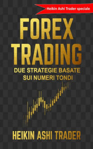 Title: Trading Forex: Due strategie basate sui numeri tondi, Author: Heikin Ashi Trader