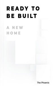 Title: Ready To Be Built: A New Home, Author: The Phoenix