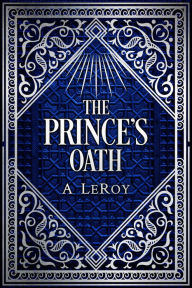 Title: The Prince's Oath: A Tale From Afghanistan, Author: A LeRoy