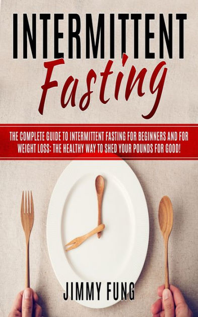 Intermittent Fasting: The Complete Guide to Intermittent Fasting for ...