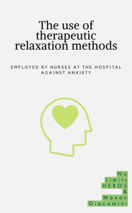 Title: The use of therapeutic relaxation methods: Employed by nurses at the hospital against anxiety, Author: Manon Giacomini