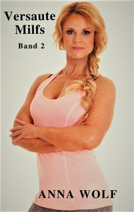 Title: Versaute Milfs: Band 2, Author: Anna Wolf