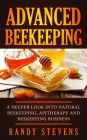 Advanced Beekeeping: A Deeper Look into Natural Beekeeping, Apitherapy and Beekeeping Business