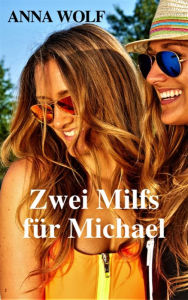 Title: Zwei Milfs für Michael: Versaute Milf-Story, Author: Anna Wolf