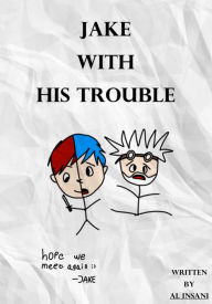 Title: Jake with His Trouble, Author: Al Insani