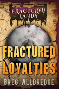 Title: Fractured Loyalties: A Dark Fantasy, Author: Greg Alldredge