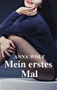 Title: Mein erstes Mal, Author: Anna Wolf