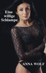 Title: Eine willige Schlampe, Author: Anna Wolf