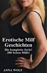 Title: Erotische Milf Geschichten: Die komplette Serie!, Author: Anna Wolf