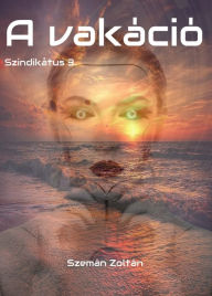 Title: A vakáció: Szindikátus 3., Author: Zoltan Szeman