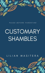 Title: Customary Shambles, Author: Lilian Masitera