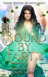 Title: Bound by Earth: The Nature Hunters Academy Series, Book 1, Author: Quinn Loftis