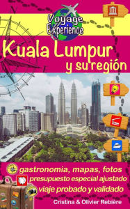 Title: Kuala Lumpur y su región: ¡Descubre esta hermosa capital asiática, moderna, dinámica y multicultural!, Author: Cristina Rebiere