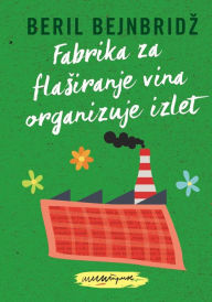 Title: Fabrika za flasiranje vina organizuje izlet, Author: Beril Bejnbridz
