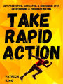 Take Rapid Action: Get Productive, Motivated, & Energized; Stop Overthinking & Procrastinating