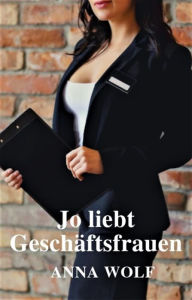 Title: Jo liebt Geschäftsfrauen, Author: Anna Wolf