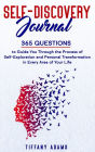 Self Discovery Journal: 365 Questions to Guide You Through the Process of Self-Exploration and Personal Transformation in Every Area of Your Life