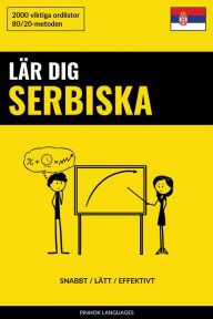 Title: Lär dig Serbiska - Snabbt / Lätt / Effektivt: 2000 viktiga ordlistor, Author: Pinhok Languages