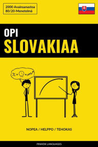 Title: Opi Slovakiaa - Nopea / Helppo / Tehokas: 2000 Avainsanastoa, Author: Pinhok Languages