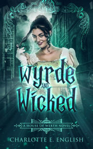 Title: Wyrde and Wicked, Author: Charlotte E. English