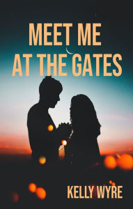 Title: Meet Me at the Gates, Author: Kelly Wyre