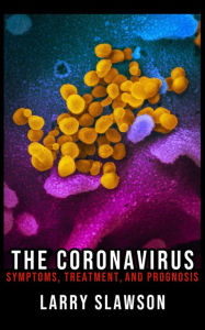 Title: The Coronavirus: Symptoms, Treatment, and Prognosis, Author: Larry Slawson