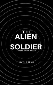 Title: The Alien Soldier, Author: Ruth Young