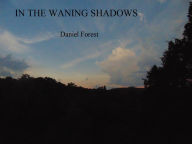 Title: In the Waning Shadows, Author: Daniel Forest