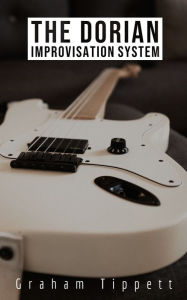 Title: The Dorian Improvisation System, Author: Graham Tippett