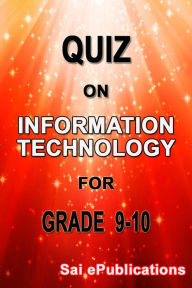 Title: Quiz on Information Technology for Grade 9-10, Author: Sai ePublications