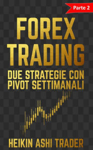 Title: Forex Trading 2: Parte 2: Due strategie con pivot settimanali, Author: Heikin Ashi Trader