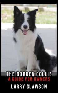 Title: The Border Collie: A Guide for Owners, Author: Larry Slawson