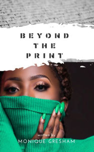 Title: Beyond the Print, Author: Monique Gresham