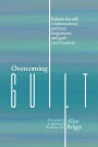 Overcoming Guilt: Release the self-condemnation and shame, embrace forgiveness, and grab your freedom.