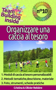 Title: Organizzare una caccia al tesoro: Treasure Hunt, City Hunt, tecniche e strumenti per progettare la vostra caccia al tesoro, Author: Cristina Rebiere