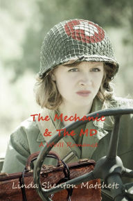 Title: The Mechanic & The MD: A Christian WWII Romance, Author: Linda Shenton Matchett