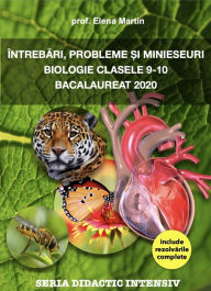 Title: Întrebari, probleme ?i minieseuri BIOLOGIE CLASELE 9-10: Bacalaureat 2020, Author: Elena Martin