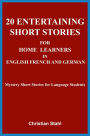 20 Entertaining Short Stories for Home Learners in English French and German: Mystery Short Stories for Language Students